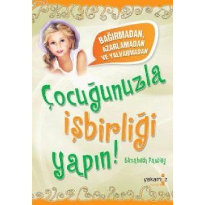 ÇOCUĞUNUZLA İŞ BİRLİĞİ YAPIN