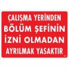 Çalışma Yerinden Bölüm Şefinin İzni Olmadan Ayrılmak Yasaktır Uyarı Levhası 25x35 KOD:239