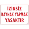 Kaynak Yapmak Yasaktır Uyarı Levhası 25x35 KOD:720