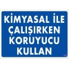 Kimyasal Koruyucu Kullan Uyarı Levhası 25x35 KOD:793