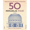 Gerçekten Bilmeniz Gereken 50 Mimarlık Fikri  (4022)