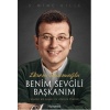 Ekrem İmamoğlu Benim Sevgili Başkanım  Sıradışı Bir Başarı ve Liderlik Öyküsü  (4022)