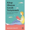 Kitap Okuyan Çocuk Yetiştirmek - Bir Çocuğun Okuma Sevgisini Nasıl Beslersiniz?