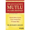 Her şeye Rağmen Mutlu Olabilirsiniz! - Hayata Bakış Açınızı Canlı Tutmak İçin 5 Temel İlke