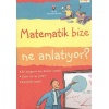 Matematik Bize Ne Anlatıyor?