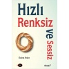 Hızlı, Renksiz ve Sessiz