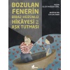 Bozulan Fenerin Biraz Hüzünlü Hikayesi ya da Aşk Tutması