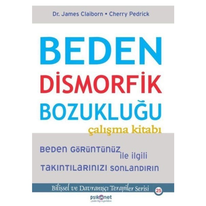 Beden Dismorfik Bozukluğu Çalışma Kitabı - Bilişsel ve Davranışçı Terapiler Serisi 25  (4022)