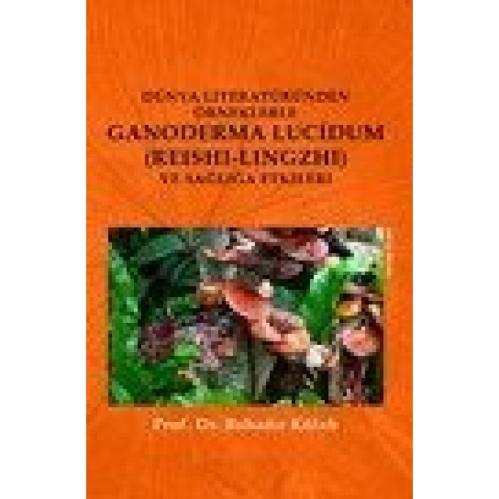 Dünya Literatüründen Örneklerle Ganoderma Lucidum (Reshi-Lingzhi) Ve Sağlığa Etkileri  (4022)