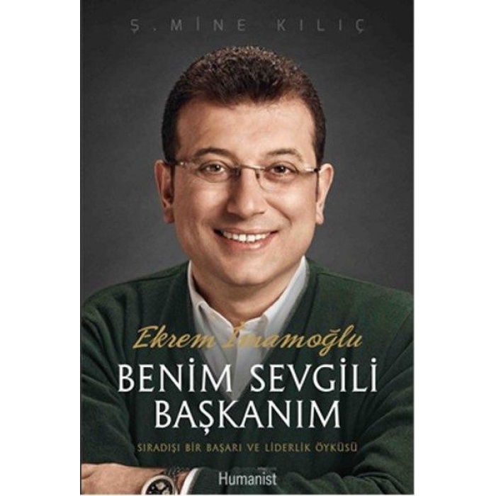 Ekrem İmamoğlu Benim Sevgili Başkanım  Sıradışı Bir Başarı ve Liderlik Öyküsü  (4022)