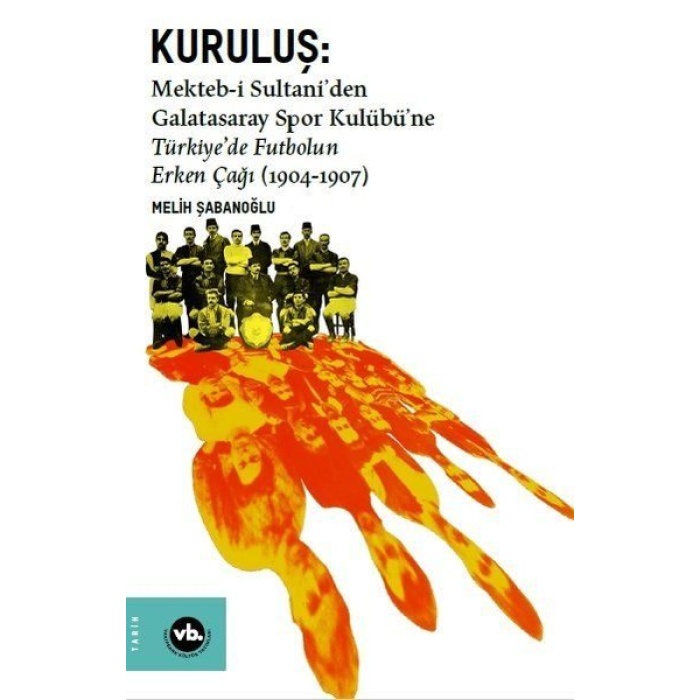 Kuruluş: Mektebi Sultaniden Galatasaray Spor Kulübüne Türkiyede Futbolun Erken Çağı (1904-1907)  (4022)