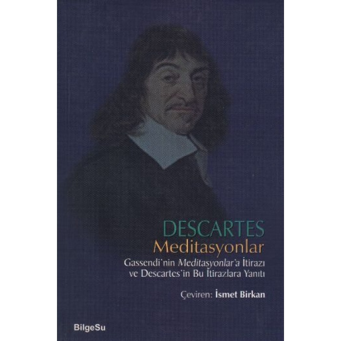 Descartes Meditasyonlar Gassendinin Meditasyonlara İtirazı ve Descartesin Bu İtirazlara Yanıtı  (4022)