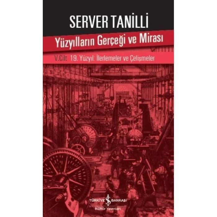 Yüzyılların Gerçeği ve Mirası 5. Cilt - 19. Yüzyıl : İlerlemeler ve Çelişmeler