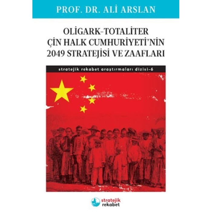 Oligark-Totaliter ÇinHalk Cumhuriyeti’nin 2049 Stratejisi ve Zaafları- Stratejik Rekabet Araştırma 6