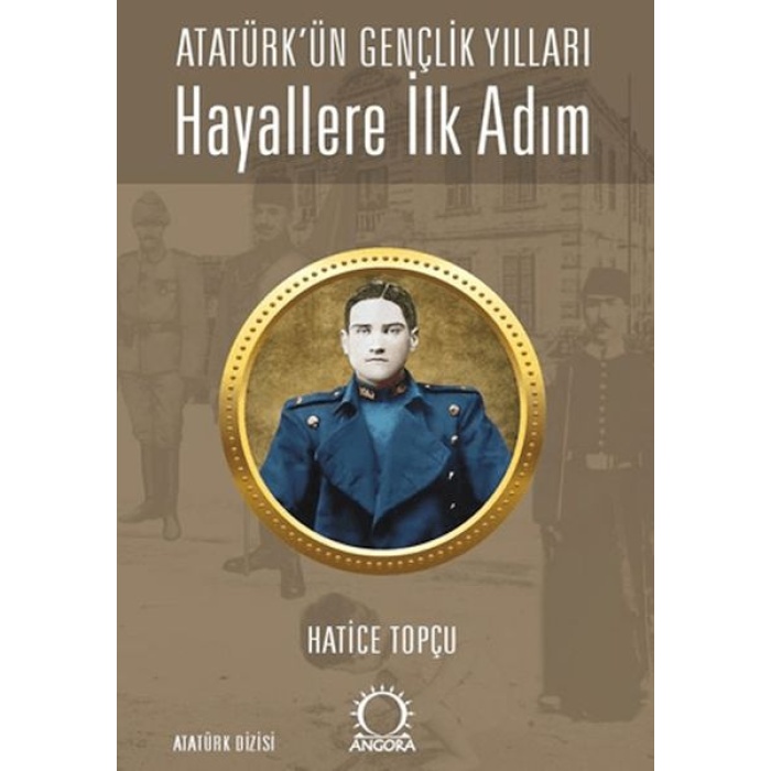 Hayallere İlk Adım - Atatürk’ün Gençlik Yılları