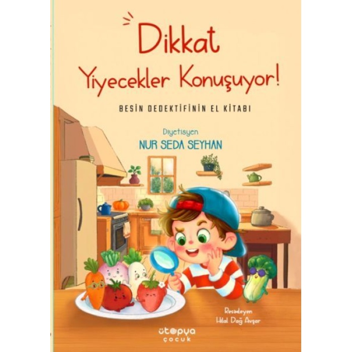 Dikkat Yiyecekler Konuşuyor: Besin Dedektifinin El Kitabı