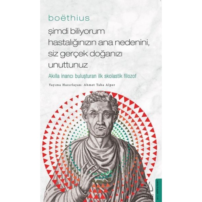 Boethius - Şimdi Biliyorum Hastalığınızın Ana Nedenini, Siz Gerçek Doğanızı Unuttunuz