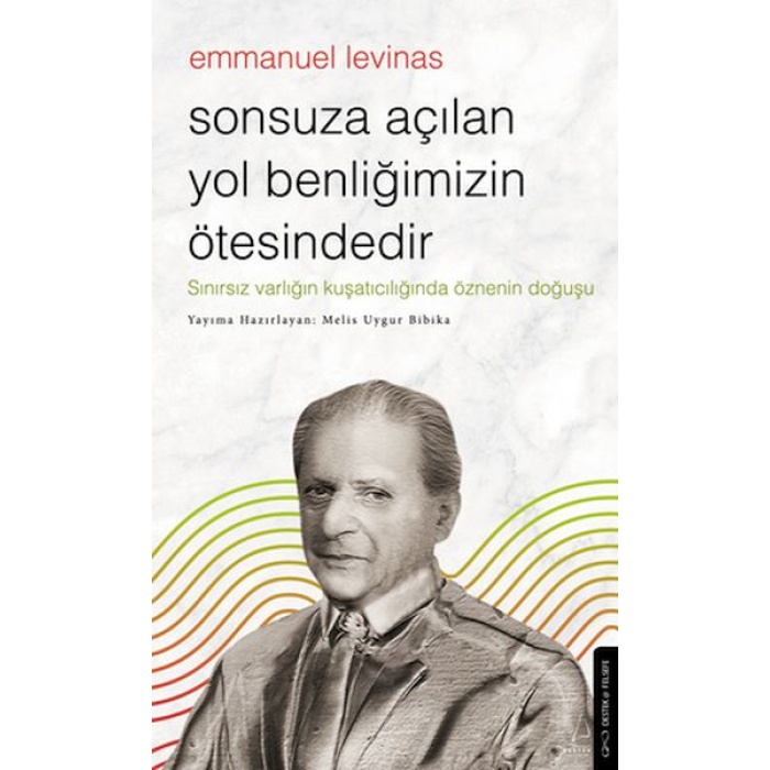 Sonsuza Açılan Yol Benliğimizin Ötesindedir - Emmanuel Levinas