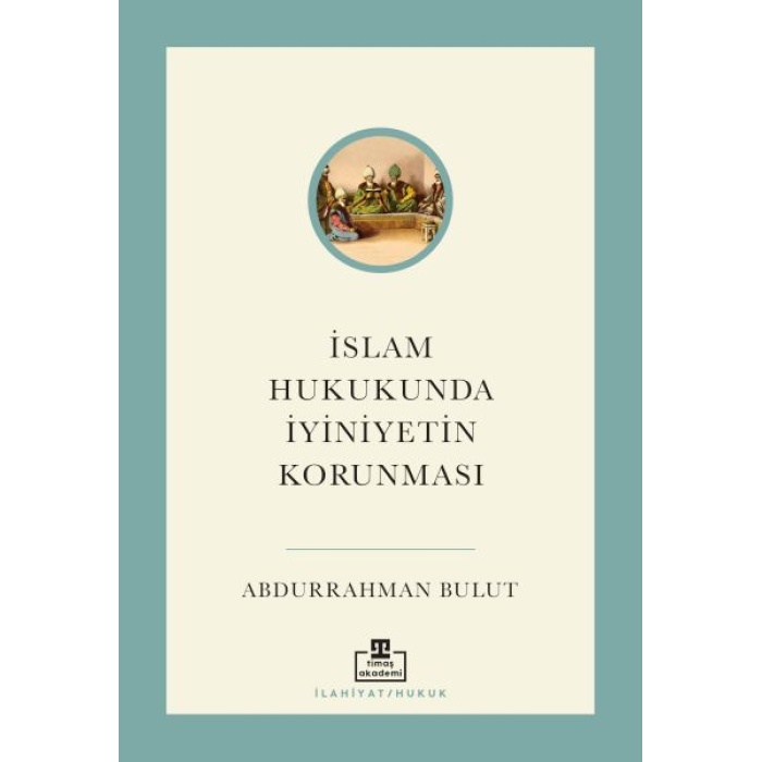 İSLAM HUKUKUNDA İYİNİYETİN KORUNMASI TİMAŞ