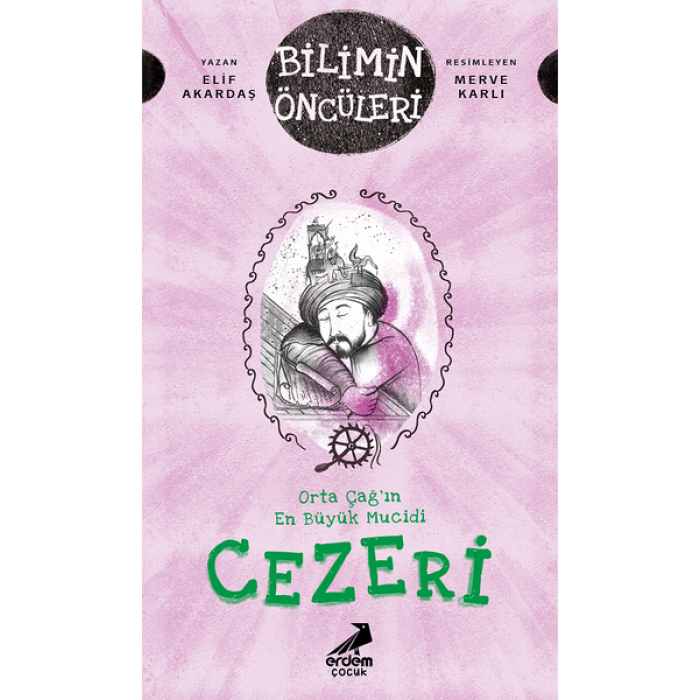 CEZERİ / ORTA ÇAĞIN EN BÜYÜK MUCİDİ / BİLİMİN ÖNCÜLERİ