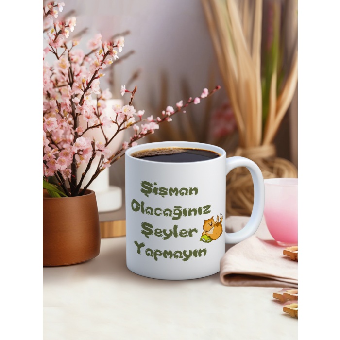 Baskılı Kupa Bardak Seramik Mug - Şişman olacağınız şeyler yapmayın