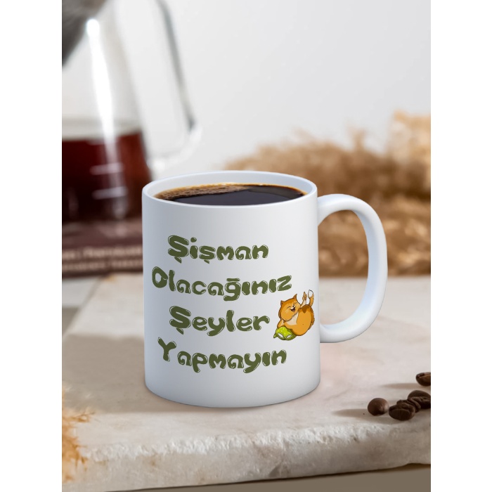 Baskılı Kupa Bardak Seramik Mug - Şişman olacağınız şeyler yapmayın