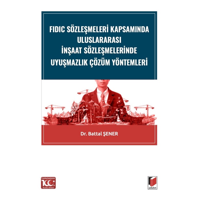 FIDIC Sözleşmeleri Kapsamında Uluslararası İnşaat Sözleşmelerinde Uyuşmazlık Çözüm Yöntemleri