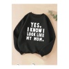 Unisex Yes I Know I Look Like My Mom Yazılı Sweatshirt