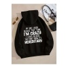 Unisex I Am Crazy Yazılı Sweatshirt