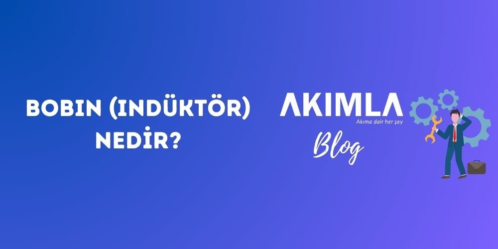 Bobin (İndüktör) Nedir?