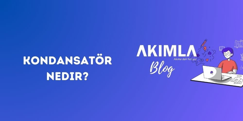 Kondansatör Nedir?