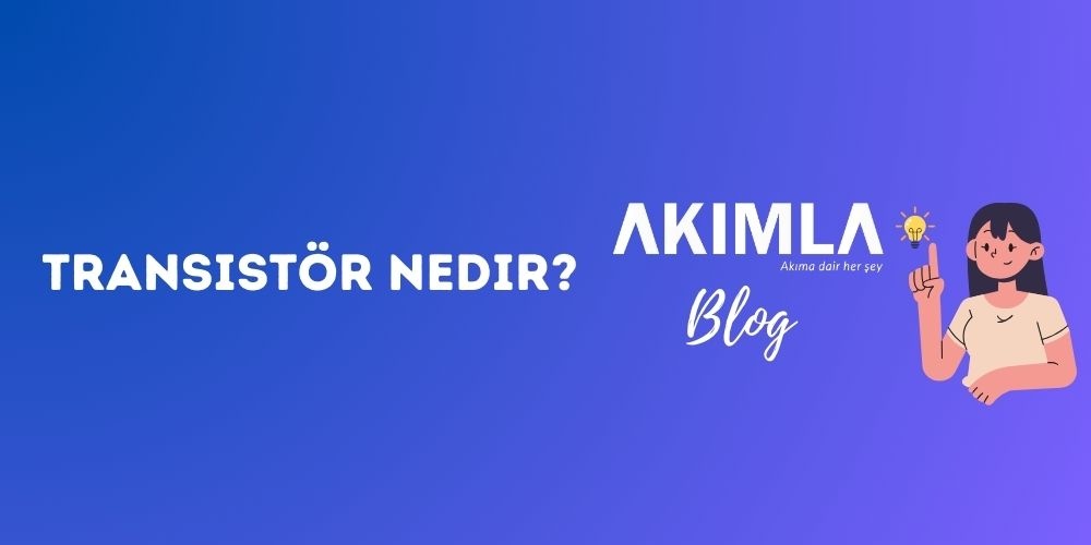 Transistör Nedir?