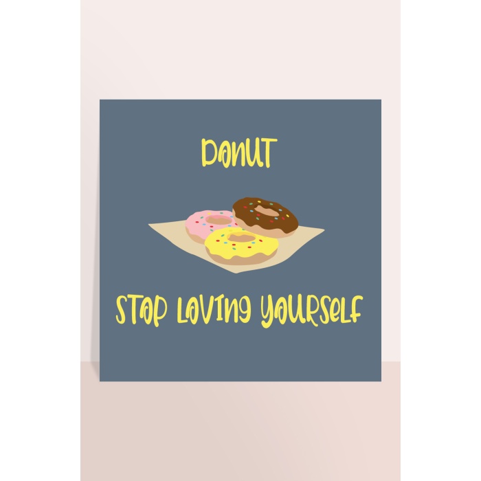 Donut Stop Loving Yourself, Eğlenceli Posterler, Çerçevesiz Kare Poster