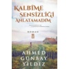 Kalbime Sensizliği Anlatamadım