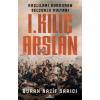 I. Kılıç Arslan ;Haçlıları Durduran Selçuklu Sultanı