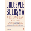 Gölgeyle Buluşma - İnsan Doğasındaki Karanlık Yüzün Gizli Gücü