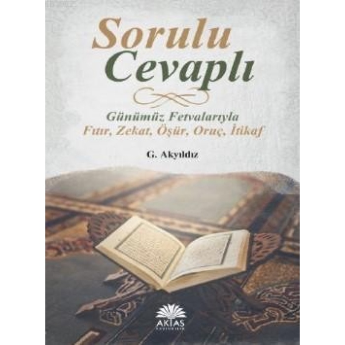 Sorulu Cevaplı Günümüz Fetvalarıyla; Fıtır - Zekat - Öşür - Oruç - İtikaf