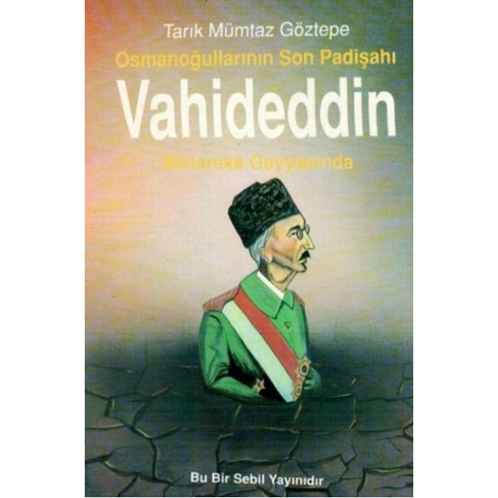 Osmanoğullarının Son Padişahı Vahideddin Mütareke Gayyasında