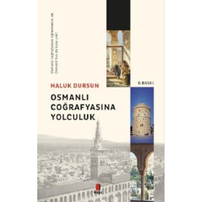 Osmanlı Coğrafyasına Yolculuk; Osmanlı Coğrafyasını Öğrenmeninde, Osmanlının da Sonu Yok!