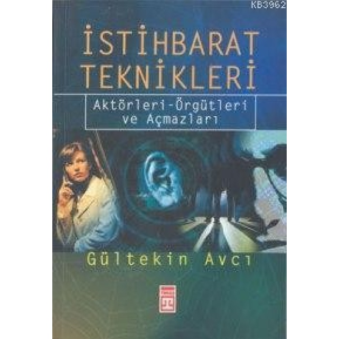 İstihbarat Teknikleri; Aktörleri, Örgütleri ve Açmazları