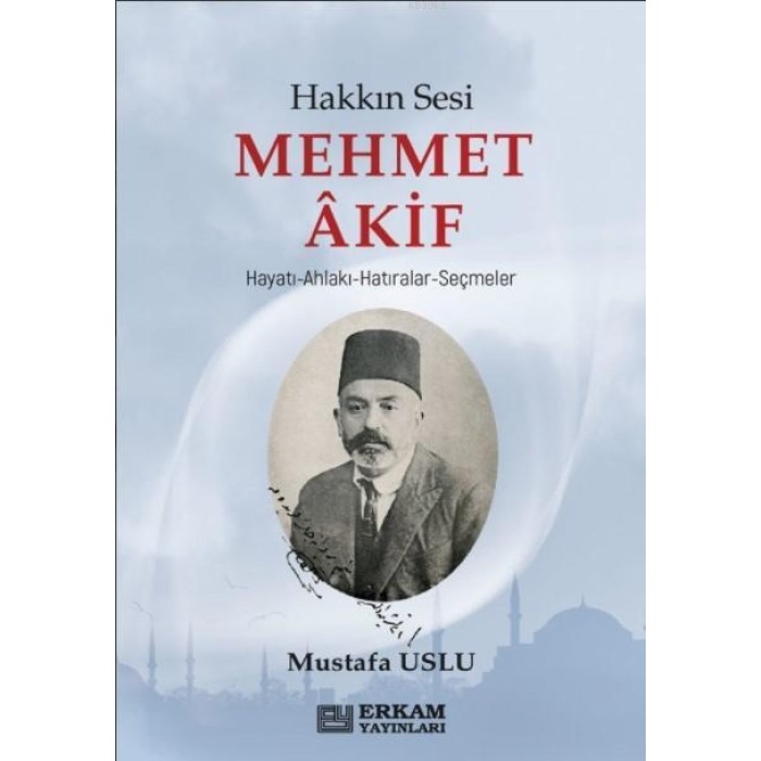 Hakkın Sesi Mehmet Akif - Mustafa Uslu