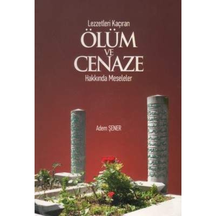 Lezzetleri Kaçıran Ölüm Ve Cenaze Hakkında Meseleler