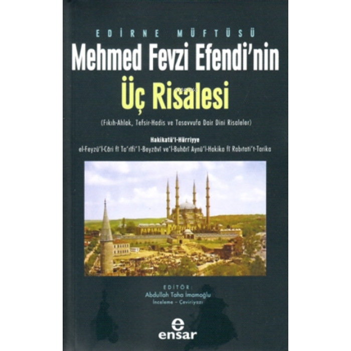 Edirne Müftüsü Mehmed Fevzi Efendinin Üç Risalesi;( Fıkıh-Ahlak, Tefsir-Hadis ve Tasavvufa Dair Dini Risaleler )