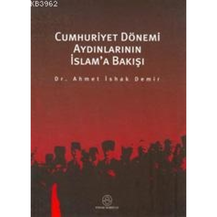 Cumhuriyet Dönemi Aydınlarının İslama Bakışı