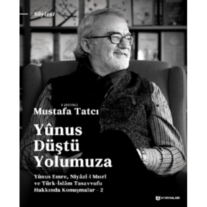 Yûnus Düştü Yolumuza;Yûnus Emre, Niyâzî-i Mısrî ve Türk İslam Tasavvufu Hakkında Konuşmalar - 2