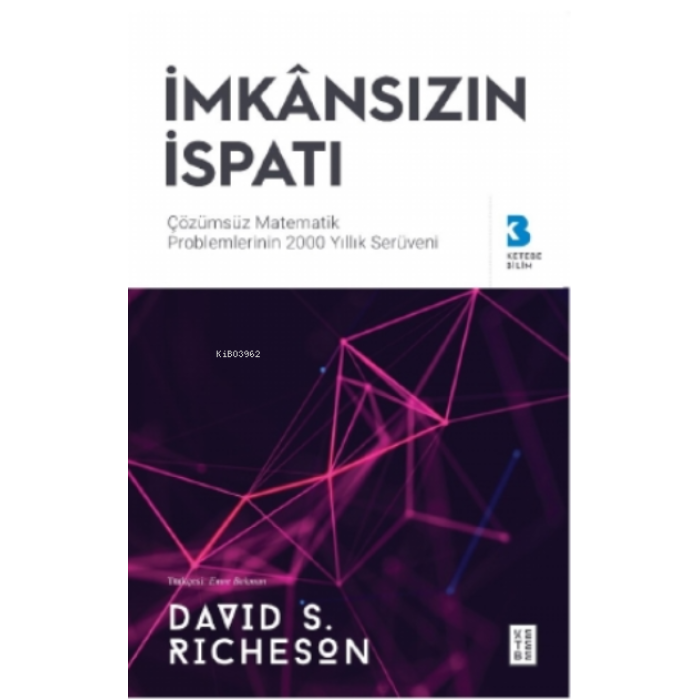 İmkânsızın İspatı;Çözülemeyen Matematik Problemlerinin 2000 Yıllık Serüveni