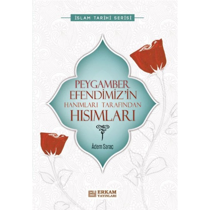 Peygamber Efendimiz’in Hanımları Tarafından Hısımları - Adem Saraç