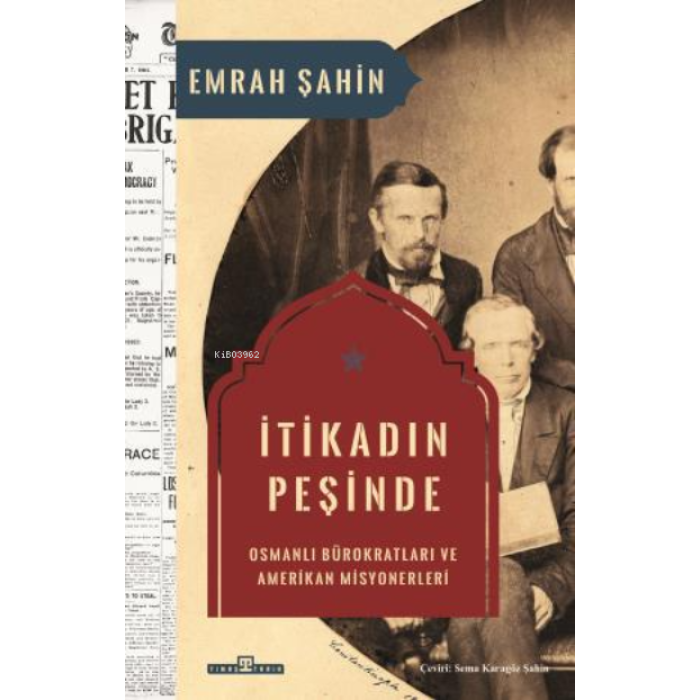 İtikadın Peşinde;Osmanlı  Bürokratları ve Amerikan  Misyonerleri