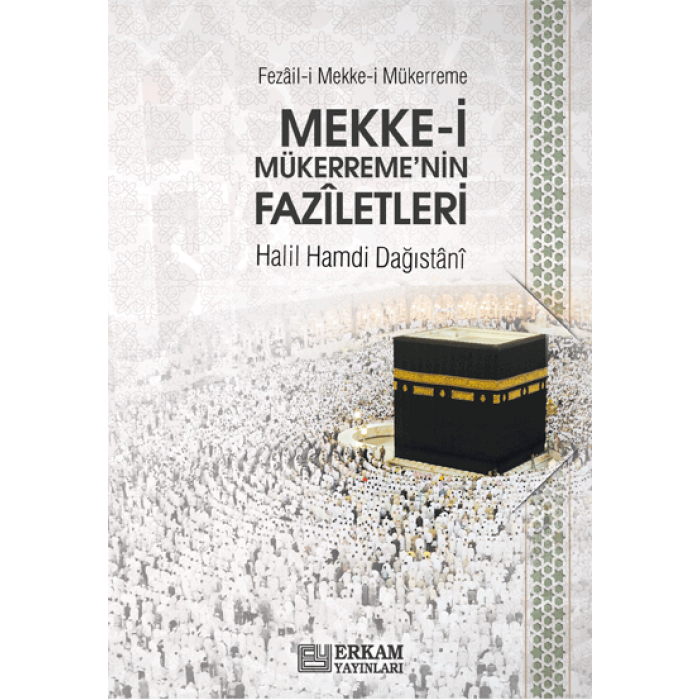 Fezâil-i Mekke-i Mükerreme (Mekke-i Mükerreme’nin Fazîletleri) - Halil Hamdi Dağıstânî