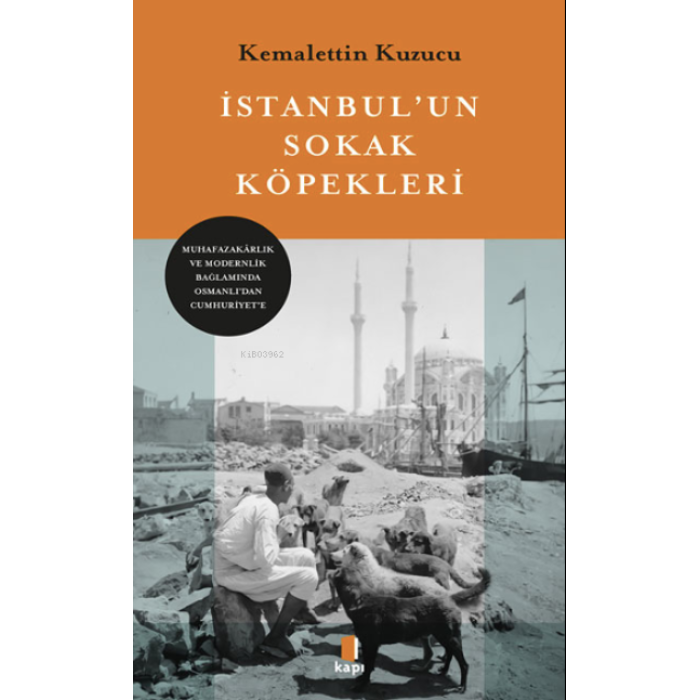 İstanbulun Sokak Köpekleri;Muhafazakârlık ve Modernlik Bağlamında Osmanlıdan Cumhuriyete